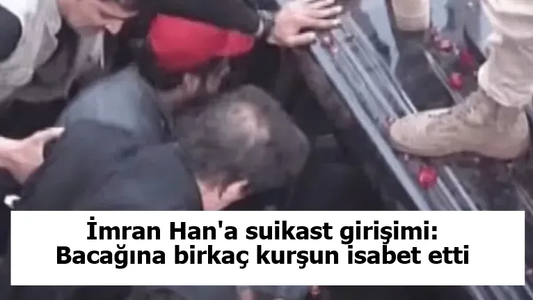 İmran Han'a suikast girişimi: Bacağına birkaç kurşun isabet etti